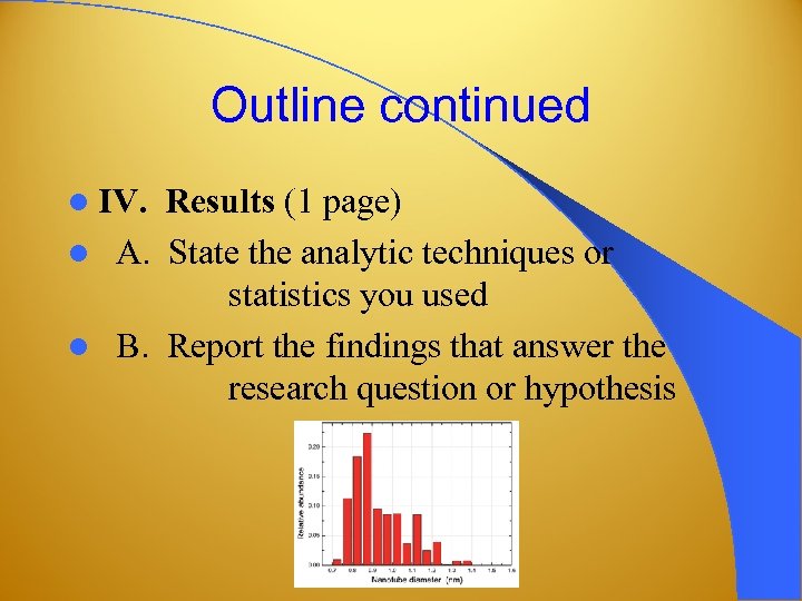 Outline continued l IV. Results (1 page) l A. State the analytic techniques or