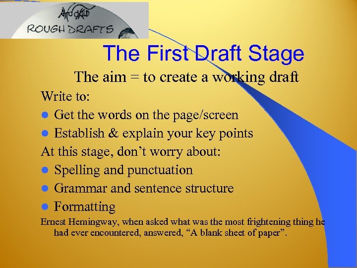 The First Draft Stage The aim = to create a working draft Write to: