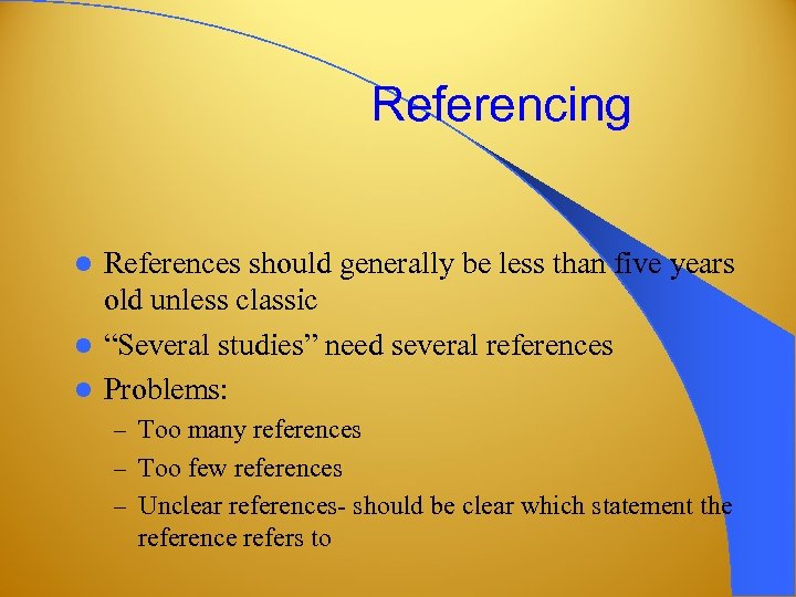 Referencing References should generally be less than five years old unless classic l “Several