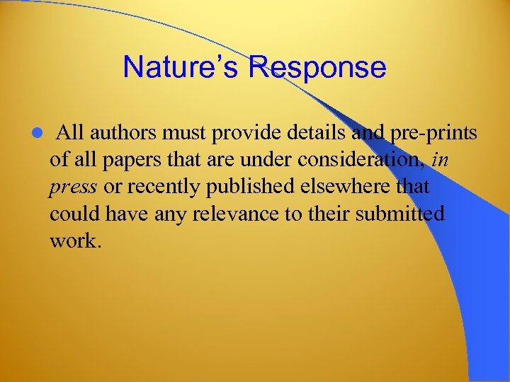 Nature’s Response l All authors must provide details and pre-prints of all papers that