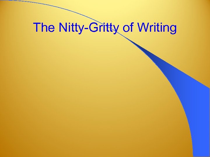 The Nitty-Gritty of Writing 