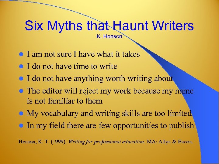 Six Myths that Haunt Writers K. Henson l l l I am not sure