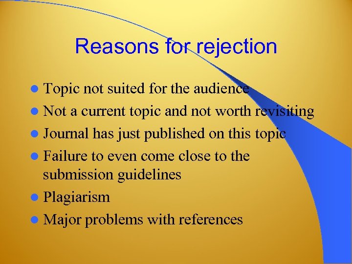 Reasons for rejection l Topic not suited for the audience l Not a current