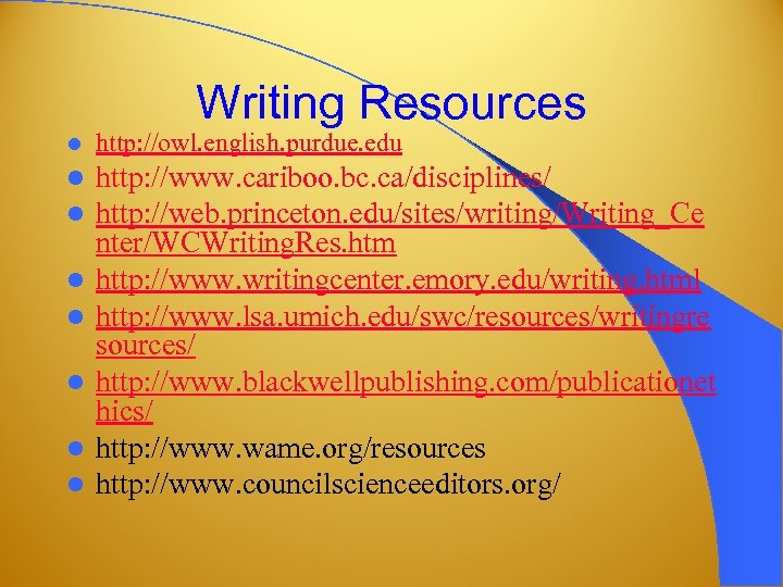 Writing Resources l http: //owl. english. purdue. edu l l http: //www. cariboo. bc.