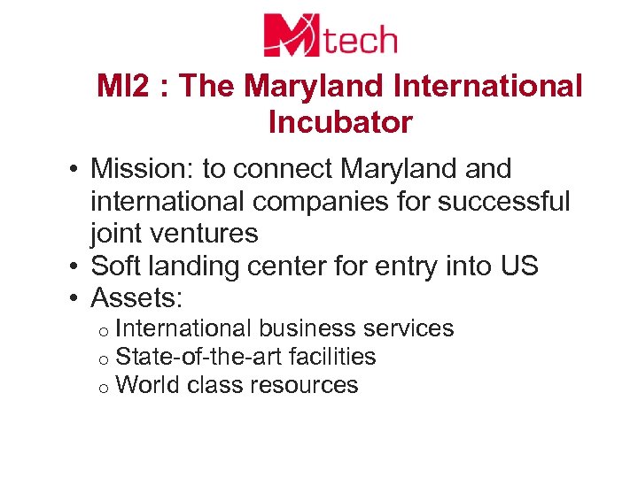 MI 2 : The Maryland International Incubator • Mission: to connect Maryland international companies