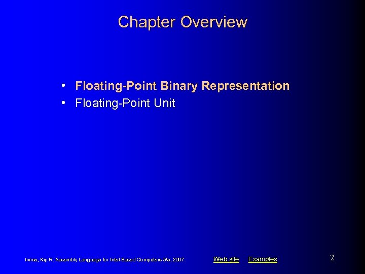 Chapter Overview • Floating-Point Binary Representation • Floating-Point Unit Irvine, Kip R. Assembly Language