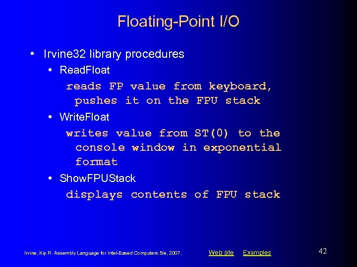 Floating-Point I/O • Irvine 32 library procedures • Read. Float reads FP value from