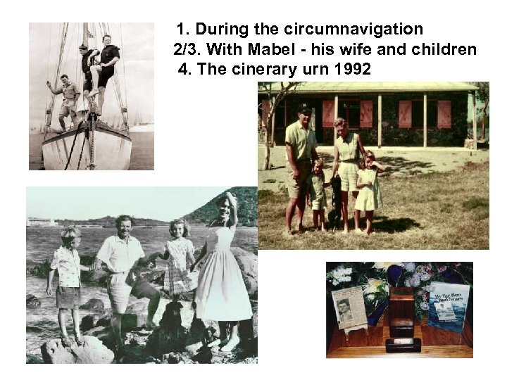 1. During the circumnavigation 2/3. With Mabel - his wife and children 4. The