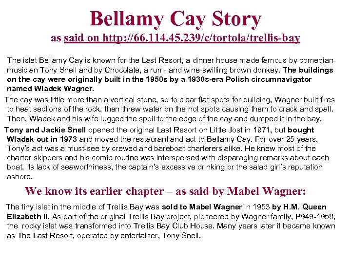 Bellamy Cay Story as said on http: //66. 114. 45. 239/c/tortola/trellis-bay The islet Bellamy