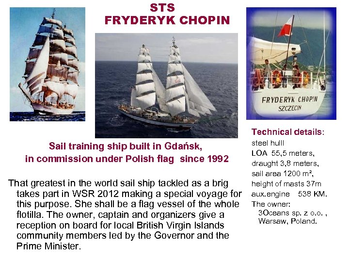 STS FRYDERYK CHOPIN Technical details: Sail training ship built in Gdańsk, in commission under