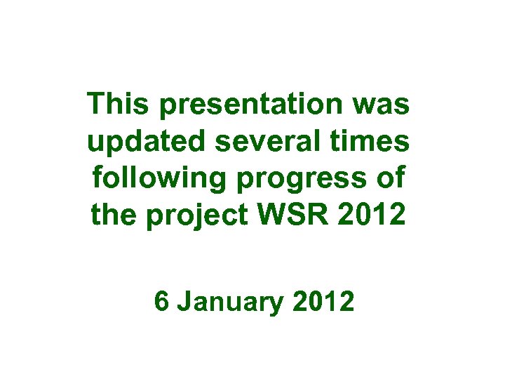 This presentation was updated several times following progress of the project WSR 2012 6