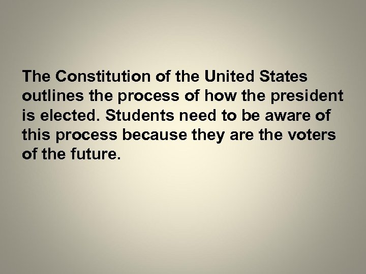 The Constitution of the United States outlines the process of how the president is