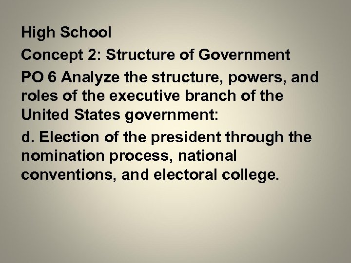 High School Concept 2: Structure of Government PO 6 Analyze the structure, powers, and