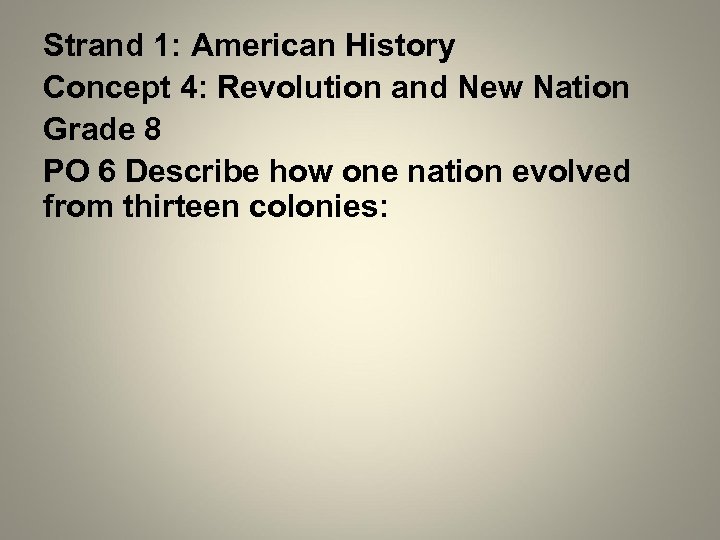 Strand 1: American History Concept 4: Revolution and New Nation Grade 8 PO 6