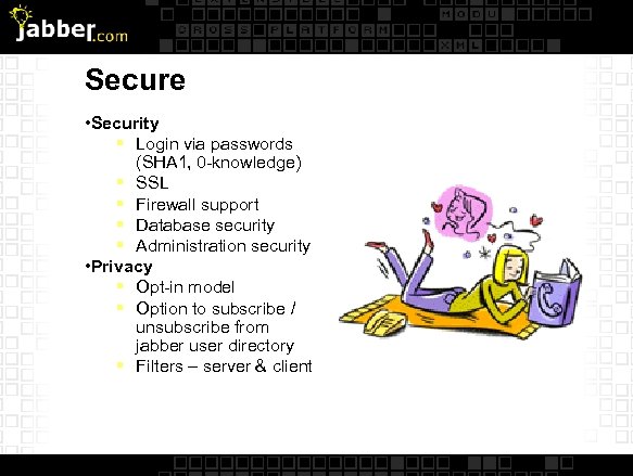 Secure • Security § Login via passwords (SHA 1, 0 -knowledge) § SSL §