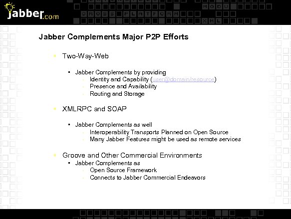 Jabber Complements Major P 2 P Efforts § Two-Way-Web • Jabber Complements by providing