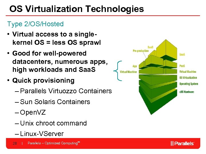 OS Virtualization Technologies Type 2/OS/Hosted • Virtual access to a singlekernel OS = less