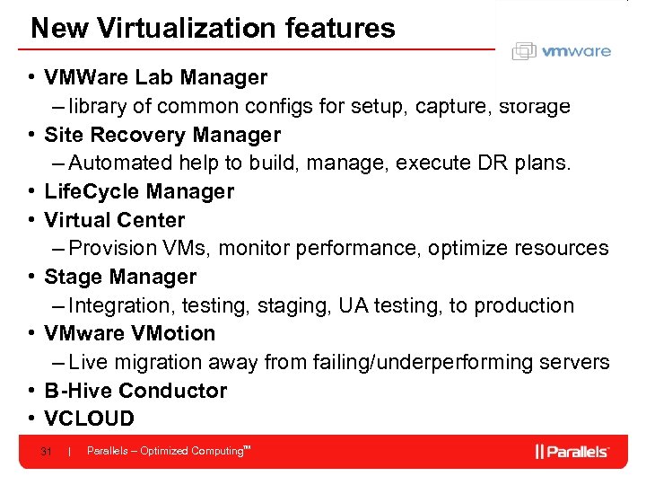 New Virtualization features • VMWare Lab Manager – library of common configs for setup,