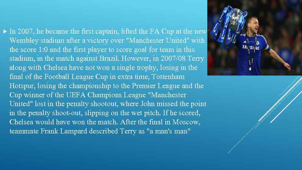  In 2007, he became the first captain, lifted the FA Cup at the