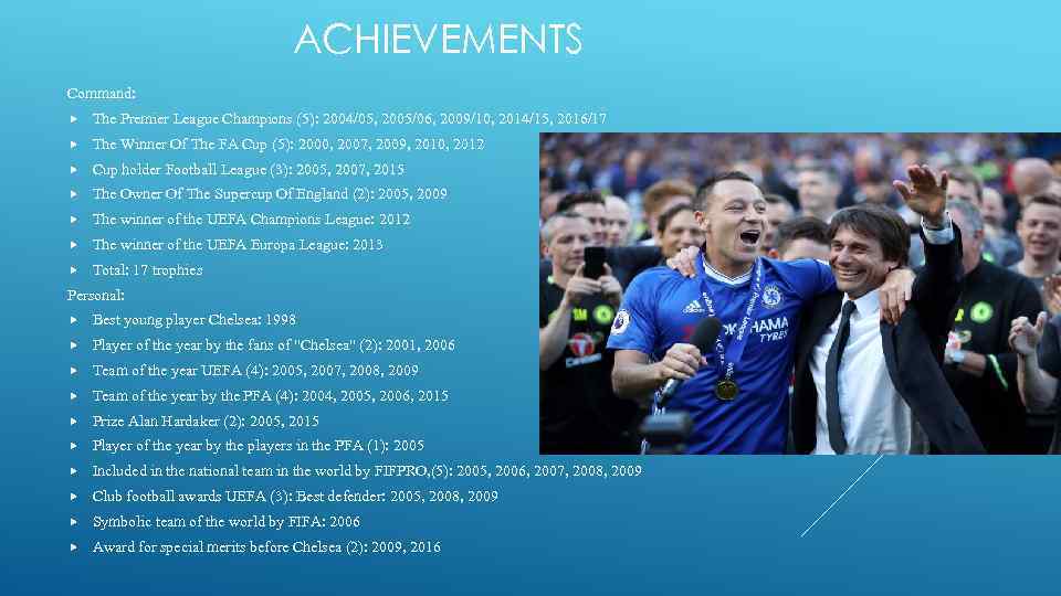 ACHIEVEMENTS Command: The Premier League Champions (5): 2004/05, 2005/06, 2009/10, 2014/15, 2016/17 The Winner