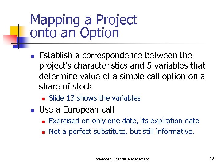 Mapping a Project onto an Option n Establish a correspondence between the project’s characteristics