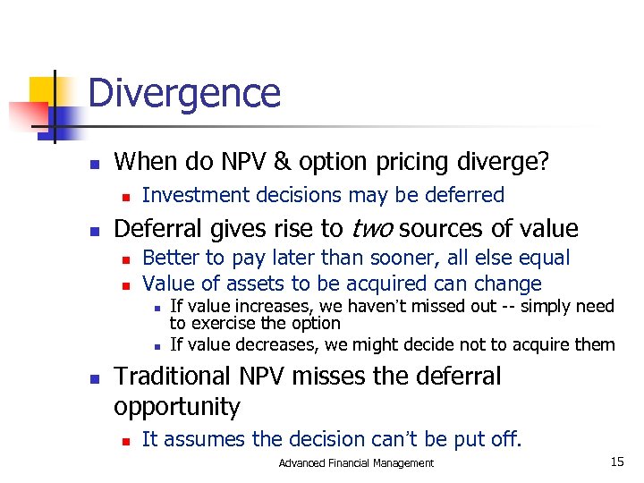 Divergence n When do NPV & option pricing diverge? n n Investment decisions may