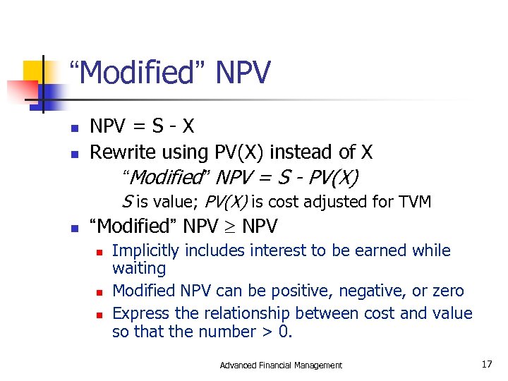 “Modified” NPV n n NPV = S - X Rewrite using PV(X) instead of
