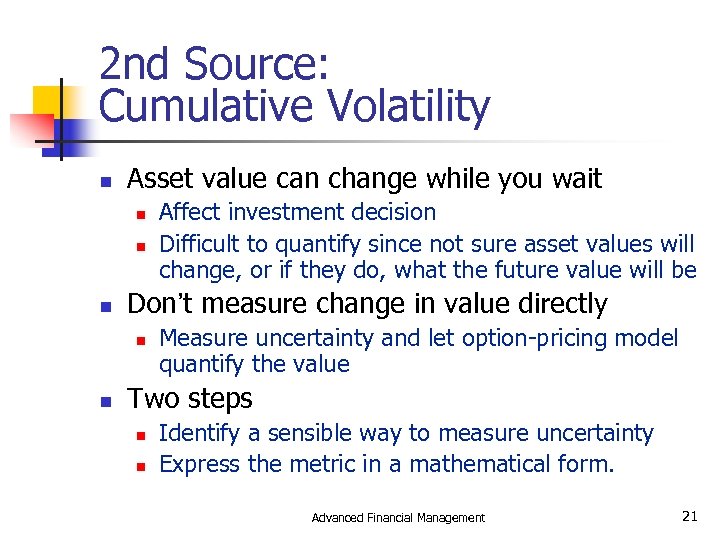 2 nd Source: Cumulative Volatility n Asset value can change while you wait n