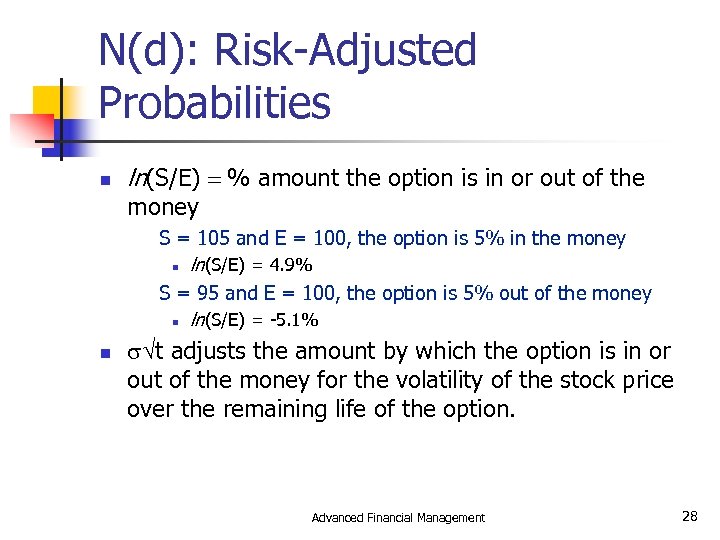 N(d): Risk-Adjusted Probabilities n ln(S/E) = % amount the option is in or out
