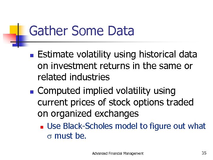 Gather Some Data n n Estimate volatility using historical data on investment returns in