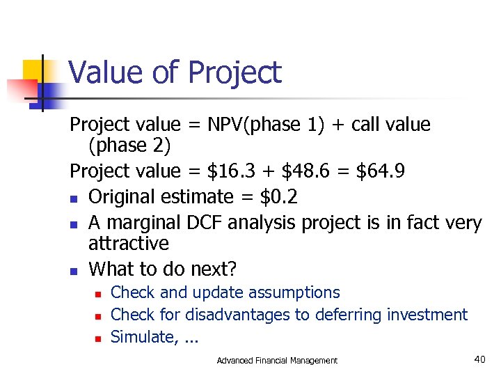 Value of Project value = NPV(phase 1) + call value (phase 2) Project value
