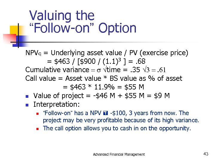 Valuing the “Follow-on” Option NPVq = Underlying asset value / PV (exercise price) =