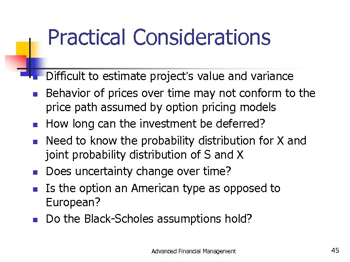 Practical Considerations n n n n Difficult to estimate project’s value and variance Behavior