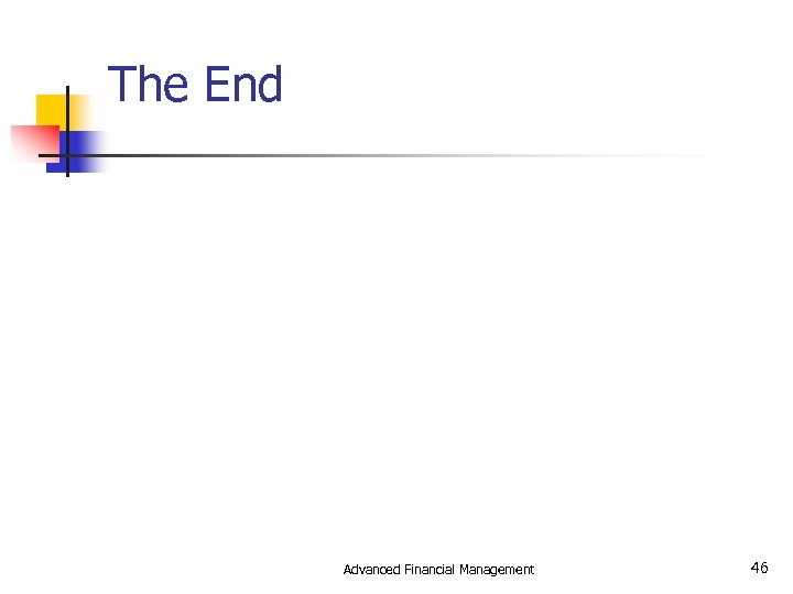 The End Advanced Financial Management 46 