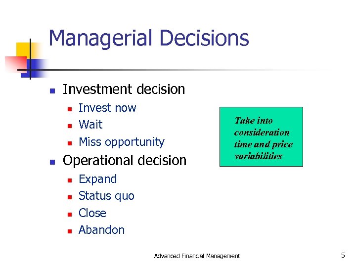 Managerial Decisions n Investment decision n n Invest now Wait Miss opportunity Operational decision