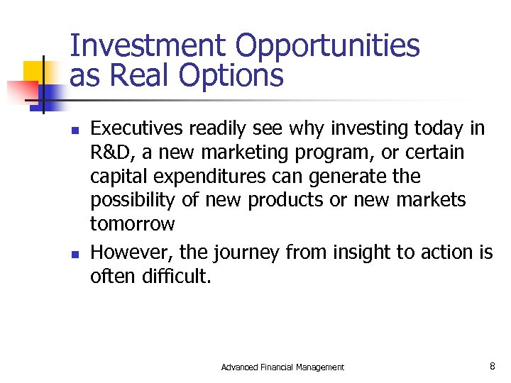 Investment Opportunities as Real Options n n Executives readily see why investing today in