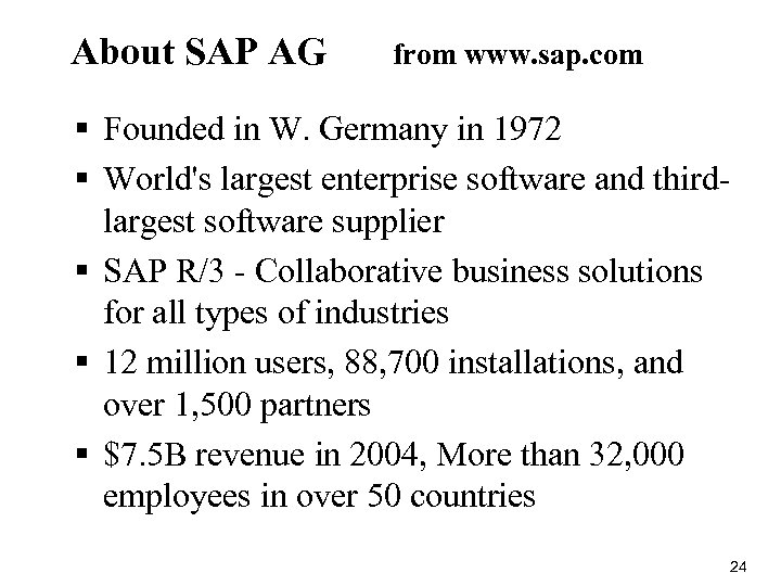 About SAP AG from www. sap. com § Founded in W. Germany in 1972