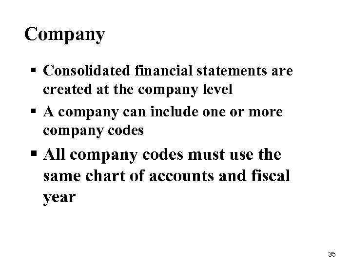 Company § Consolidated financial statements are created at the company level § A company