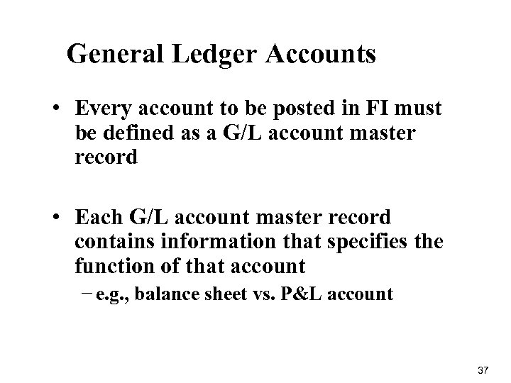 General Ledger Accounts • Every account to be posted in FI must be defined