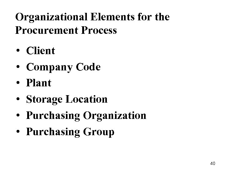 Organizational Elements for the Procurement Process • • • Client Company Code Plant Storage