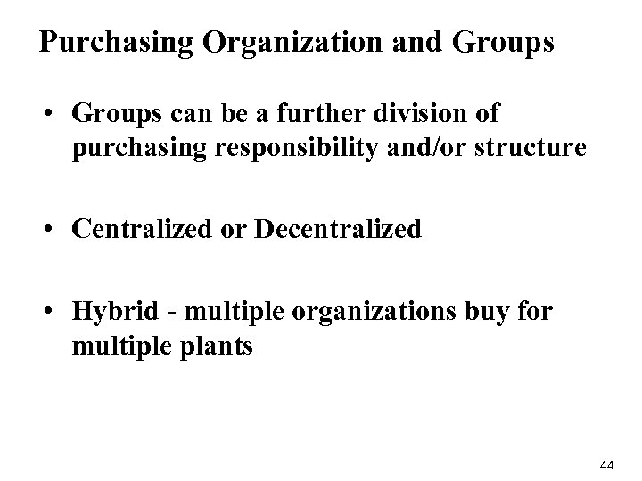 Purchasing Organization and Groups • Groups can be a further division of purchasing responsibility