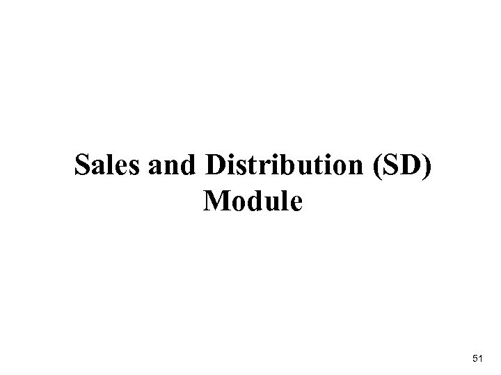 Sales and Distribution (SD) Module 51 