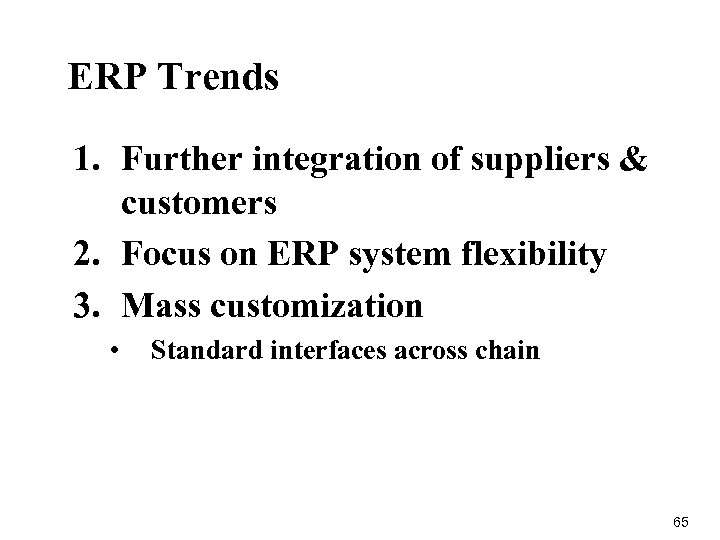 ERP Trends 1. Further integration of suppliers & customers 2. Focus on ERP system