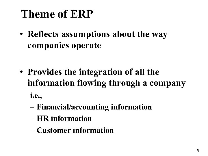 Theme of ERP • Reflects assumptions about the way companies operate • Provides the