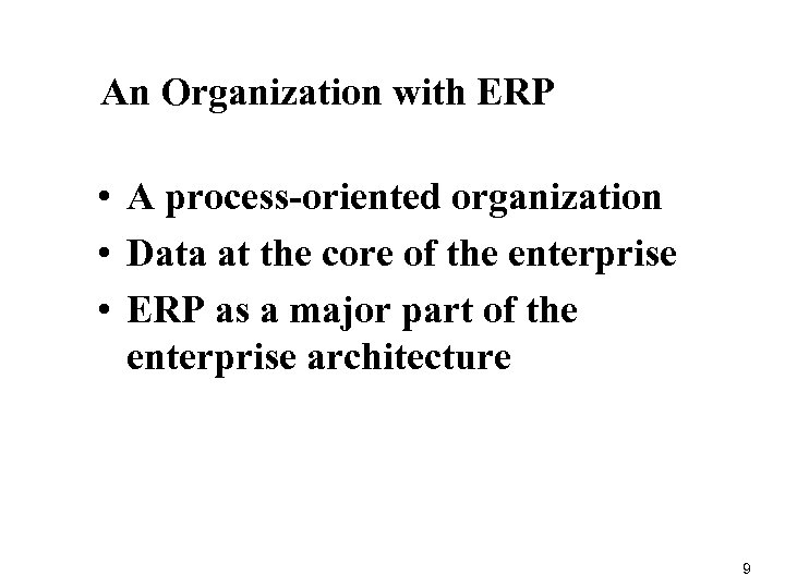 An Organization with ERP • A process-oriented organization • Data at the core of