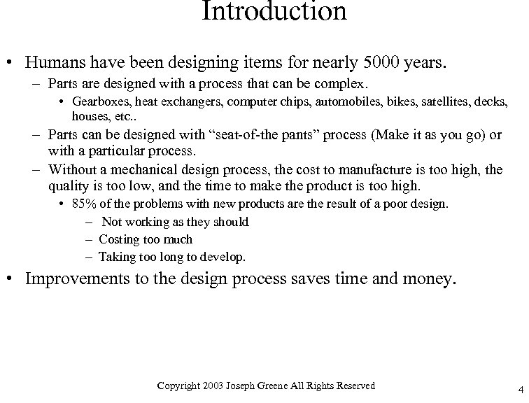 Introduction • Humans have been designing items for nearly 5000 years. – Parts are