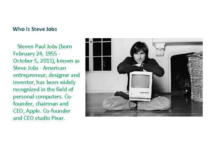 Who is Steve Jobs Steven Paul Jobs (born February 24, 1955 October 5, 2011),