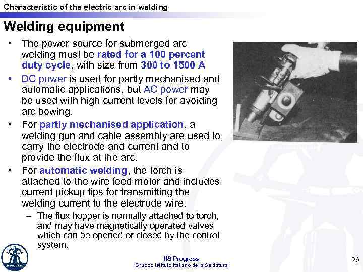 Characteristic of the electric arc in welding Welding equipment • The power source for