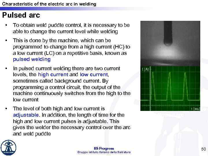 Characteristic of the electric arc in welding Pulsed arc • To obtain weld puddle