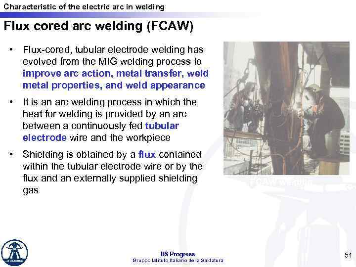 Characteristic of the electric arc in welding Flux cored arc welding (FCAW) • Flux-cored,